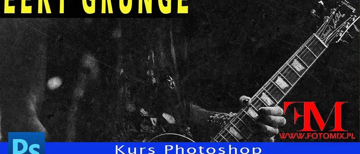 Jak wykonać efekt GRUNGE. Kurs Photoshop