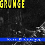 Jak wykonać efekt GRUNGE. Kurs Photoshop