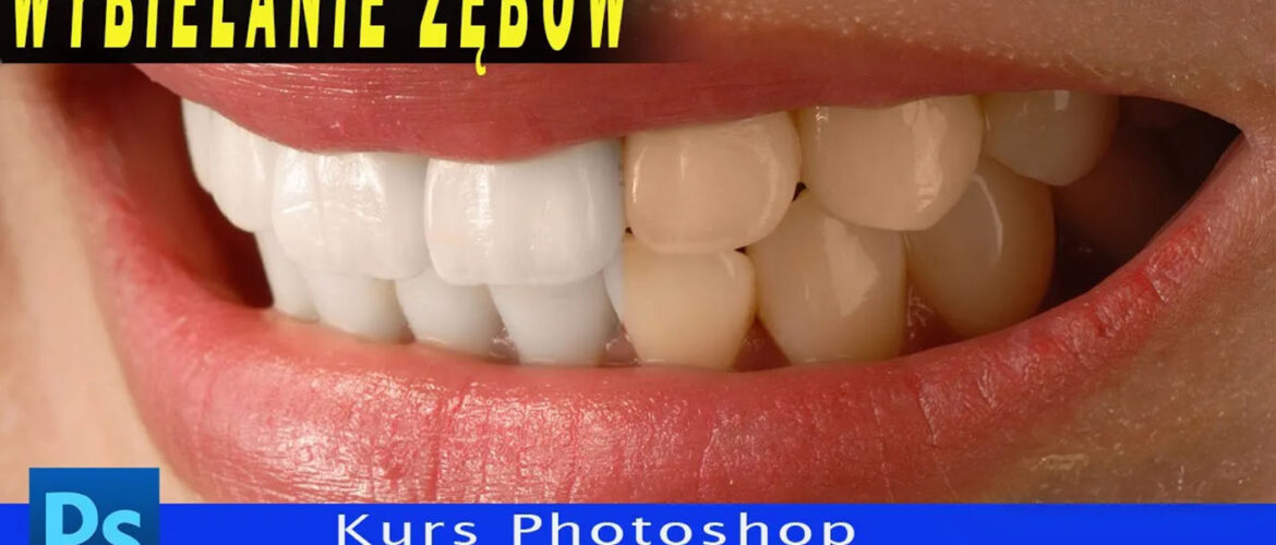 Odkryj magię wybielania zębów! Niezwykły kurs Photoshop, który odmieni Twój uśmiech
