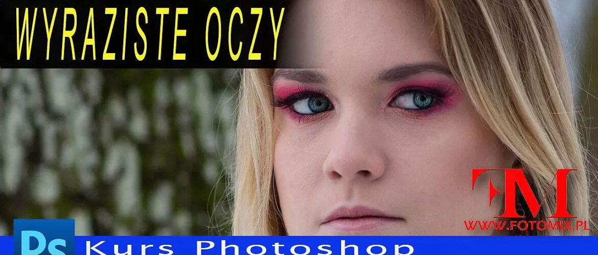 Jak poprawić oczy na zdjęciach portretowych - Kurs Photoshop
