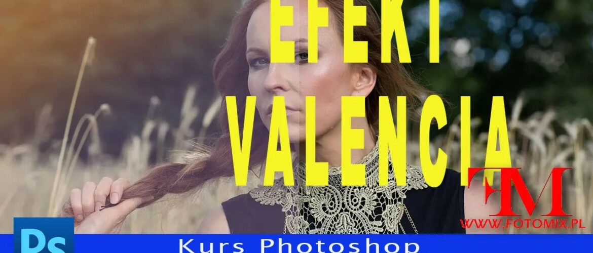 Sekretna formuła: Jak osiągnąć efekt Valencia w Photoshopie i zdobyć Instagramową sławę