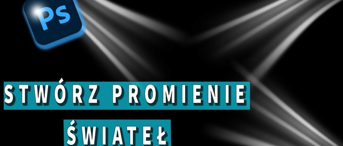 Jak zrobić promienie świetlne w Photoshopie? Prosty kurs!